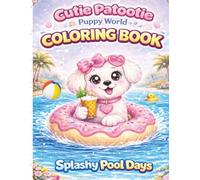 Cutie Patootie, Puppy World, COLORING BOOK, Splashy Pool Days: Cute & Easy Puppy Coloring Pages for Kids Ages 3-8 | Fun Summer Pool Day Activity Book for Toddlers and Preschoolers