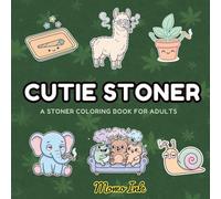 Cutie Stoners: A Stoner Coloring Book for Adults Kawaii Animals, Chill Vibes & Funny Sayings