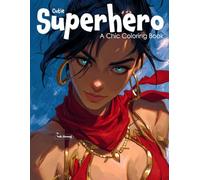 Cutie Superhero: A Chic Coloring Book for Teens and Adults Featuring Heroic Girls, Bold Outfits, Anime Action, Kawaii Power, Empowering Art, Relaxing Pages, and Justice-Inspired Style
