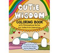 Cutie Wisdom: Coloring Book with Inspirational Philosophy Notes for Activism and Collective Liberation, 35 Unique Designs for Adults, Teens, Youth