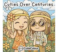 Cuties Over Centuries: A 50 Image Cute and Detailed Chibi Coloring Book Celebrating Fashion, Culture, Music, and Everyday Life Through the Centuries