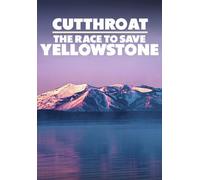 Cutthroat: The Race To Save Yellowstone [Digital Video Disc]