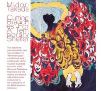Midori Takada – Cutting Branches for a Temporary Shelter – CD – Alive AG