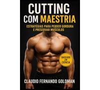 CUTTING COM MAESTRIA: Estratégias para Perder Gordura e Preservar Músculos