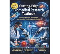 Cutting-Edge Biomedical Research Textbook: Advanced Methods, Technologies, and Innovations Transforming Modern Medicine