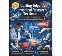 Cutting-Edge Biomedical Research Textbook: Advanced Methods, Technologies, and Innovations Transforming Modern Medicine