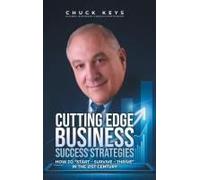 Cutting Edge Business Success Strategies: How To "Start - Survive - Thrive" In The 21st Century