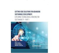 Cutting-Edge Solutions for Advancing Sustainable Development: Exploring Technological Horizons for Sustainability - Part 1