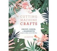 Cutting Machine Crafts by Lia Griffith Lia Griffith (Auteur)