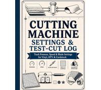Cutting Machine Settings & Test-Cut Log: Track Pressure, Speed & Blade Settings for Vinyl, HTV & Cardstock