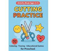 Cutting Practice Activity Book for Kids Ages 3-5: Coloring, Tracing and Easy Scissor Skills for Preschool and Kindergarten: Learn to Cut Lines, Shapes ... Pictures While Developing Fine Motor Skills