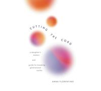 Cutting the Cord: A Daughter’s Memoir and Guide for Breaking Generational Cycles