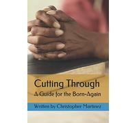 Cutting Through: A Guide For The Born-Again
