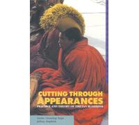 Cutting Through Appearances: Practice and Theory of Tibetan Buddhism