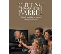 Cutting Through The Babble: The Bible Handbook For Rigorous Classroom Instruction