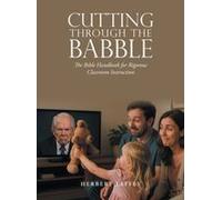 Cutting Through The Babble: The Bible Handbook For Rigorous Classroom Instruction