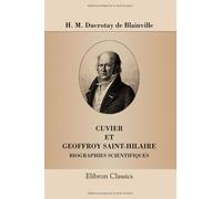 Cuvier et Geoffroy Saint-Hilaire: Biographies scientifiques