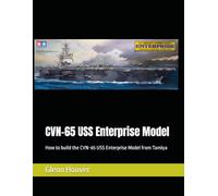 CVN-65 USS Enterprise Model: How to build the CVN-65 USS Enterprise Model from Tamiya
