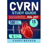 CVRN Study Guide: The Ultimate Cardiac-Vascular Nursing Certification Prep with Strategies, Core Concepts & 500 Practice Questions + Explanations for the ANCC CV-BC Exam (4 Full-Length Tests)