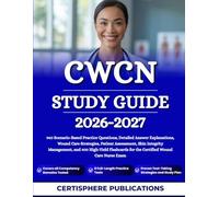 CWCN STUDY GUIDE 2026-2027: 960 Scenario-Based Practice Questions, Detailed Answer Explanations, Wound Care Strategies, Patient Assessment, Skin ... for the Certified Wound Care Nurse Exam