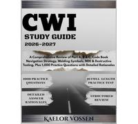CWI STUDY GUIDE 2026-2027: A Comprehensive Review of Part A, B & C, Code Book Navigation Strategy, Welding Symbols, NDE & Destructive Testing, Plus 1,000 Practice Questions with Detailed Rationales