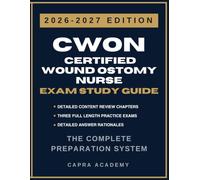 CWON Certified Wound Ostomy Nurse Certification Exam Study Guide 2026-2027: Comprehensive Review, Practice Questions, and Detailed Answer Explanations Aligned with WOCNCB Certification