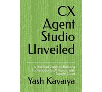 CX Agent Studio Unveiled: A Practical Guide to Building Conversational AI Agents with Google Cloud