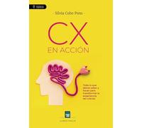 CX en acción: Todo lo que debes saber y hacer para transformar la experiencia del cliente