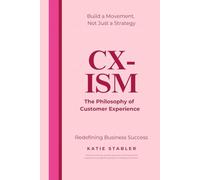 CX-ISM: The Philosophy of Customer Experience: Build a Movement, Not Just a Strategy