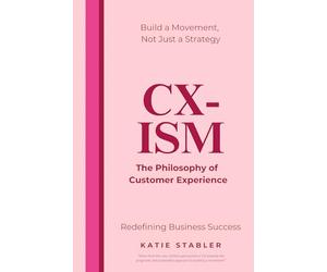 CX-ISM: The Philosophy of Customer Experience: Build a Movement, Not Just a Strategy