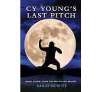 Cy Young's Last Pitch: Short Stories from the Mound and Beyond
