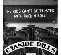 Cyanide Pills - The Kids Can't Be Trusted with Rock'n'Roll [Import]