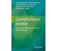 Cyanidioschyzon merolae: A New Model Eukaryote for Cell and Organelle Biology - [Livre en VO] Tsuneyoshi Kuroiwa, Shinya Miyagishima, Sachihiro Matsunaga, Naoki Sato, Hisayoshi Nozaki, Kan Tanaka, Osa