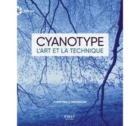 Cyanotype : art et technique Christina Z. Anderson (Auteur), Véronique Valentin (Traduction), Bernard Jolivat (Traduction)