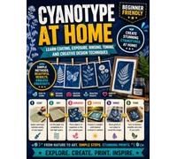 Cyanotype at Home: Learn Coating, Exposure, Rinsing, Toning, and Creative Design Techniques