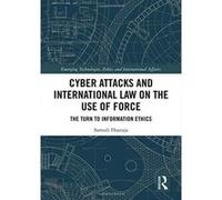 Cyber Attacks and International Law on the Use of Force: The Turn to Information Ethics (Emerging Technologies, Ethics and International Affairs) - [Version Originale] Inconnu (Auteur)