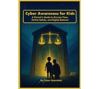 Cyber Awareness for Kids: A Parent’s Guide to Screen-Time, Online Safety, and Digital Balance