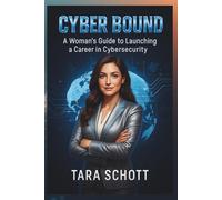 Cyber Bound: A Woman's Guide to Launching a Career in Cybersecurity
