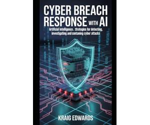 CYBER BREACH RESPONSE WITH AI: A Practical Guide for Amateurs and CERT Teams to Fight Cyber Threats