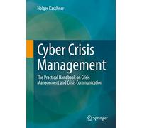 Cyber Crisis Management: The Practical Handbook on Crisis Management and Crisis Communication