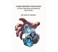 CYBER DEFENSE STRATEGIES: GUIDE TO MANAGING AND MITIGATING CYBER ATTACKS