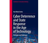 Cyber Deterrence and State Response in the Age of Technology: Strategies and Challenges