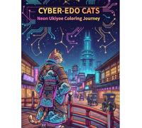 CYBER-EDO CATS: Neon Ukiyoe Coloring Journey: Relax and Color the Spirit of Japan: 50+ Unique Designs for Stress Relief and Mindfulness