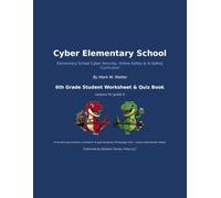 Cyber Elementary School: 6th Grade Student Worksheet & Quiz Book: 36 Cyber Security, Online Safety & AI Safety Practice Worksheets and Quizzes for 6th Graders