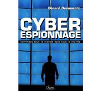 Cyber-espionnage : Ou comment tout le monde épie tout le monde !