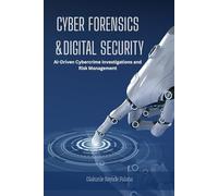 Cyber Forensics And Digital Security: AI-Driven Cybercrime Investigations and Risk Management