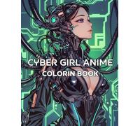Cyber Girl Anime Vol.1: Coloring Book for Adults: 50 Sexy Sci-Fi Anime Girls in Futuristic Contrast Line Art for Adult Coloring