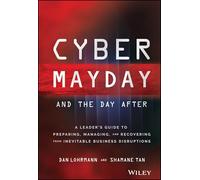 Cyber Mayday and the Day After: A Leader's Guide to Preparing, Managing, and Recovering from Inevitable Business Disruptions