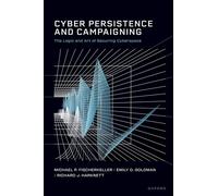 Cyber Persistence and Campaigning The Logic and Art of Securing Cyberspace - Michael P. Fischerkeller - Oxford university press - ebook (ePub) - Livre
