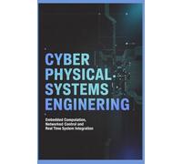 CYBER PHYSICAL SYSTEMS ENGINEERING: Embedded Computation Networked Control and Real Time System Integration